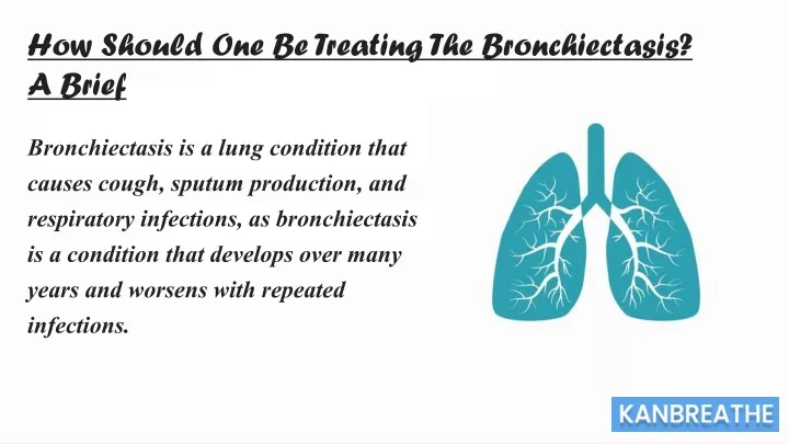 how should one be treating the bronchiectasis