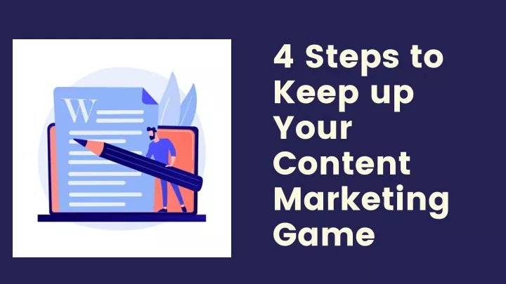 4 steps to keep up your content marketing game