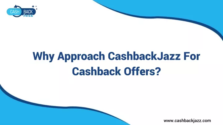 why approach cashbackjazz for cashback offers