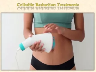 Cellulite Reduction Treatments