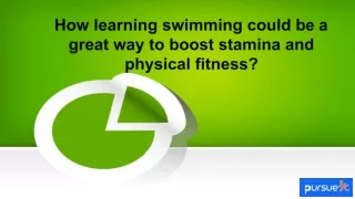 How learning swimming could be a great way to boost stamina and physical fitness?