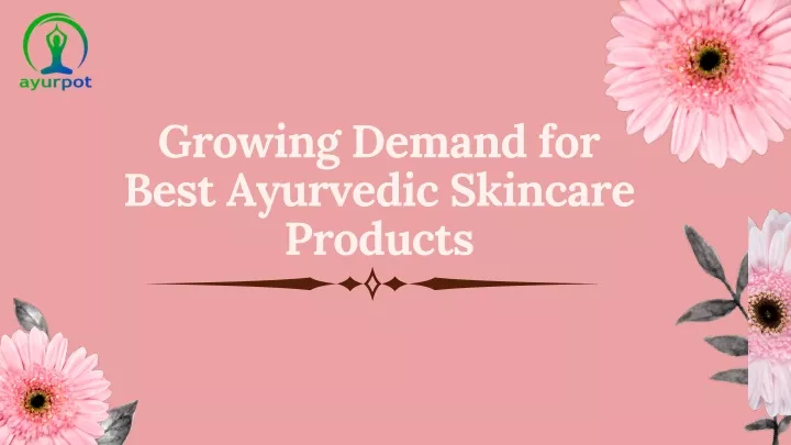 growing demand for best ayurvedic skincare