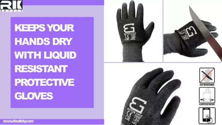 keeps your hands dry with liquid resistant
