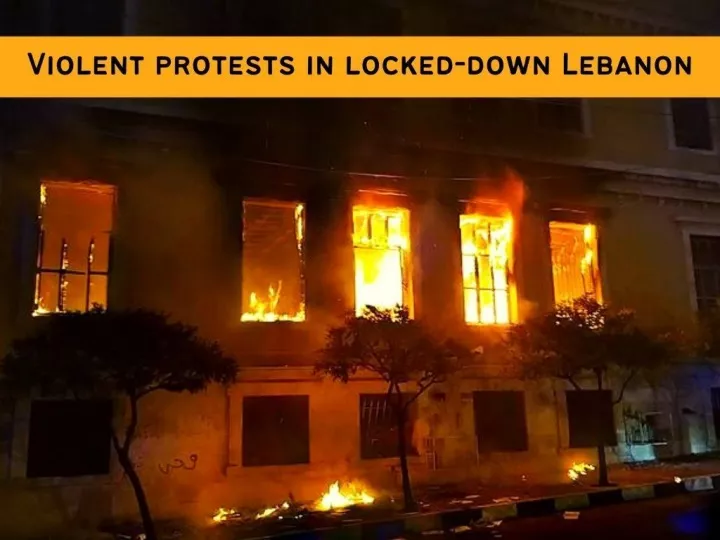 violent protests in locked down lebanon