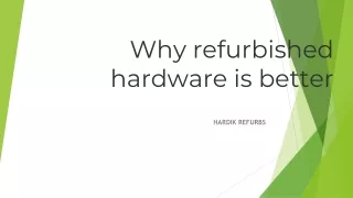 Why refurbished hardware is better