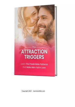 Attraction TriggersLearn The Predictable Patterns that Make Men Fall In LoveFree Report Compliments of Be His Guilty Ple