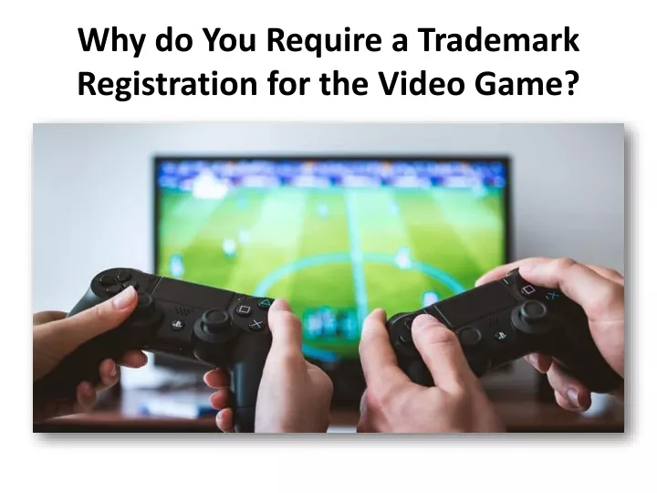 why do you require a trademark registration for the video game