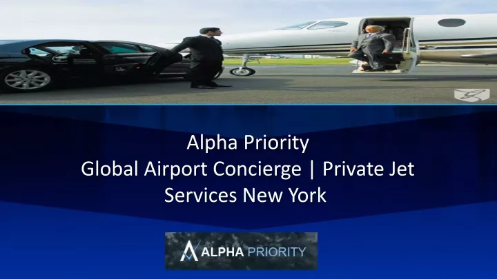 alpha priority global airport concierge private jet services new york