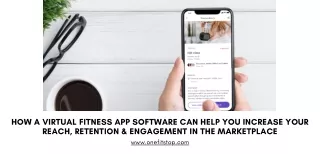 How a virtual fitness app software can help you increase your reach, retention & engagement in the marketplace
