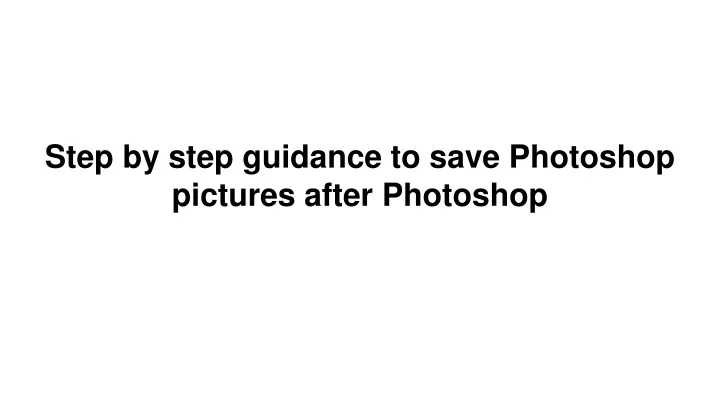 step by step g uidance to save photoshop pictures after photoshop