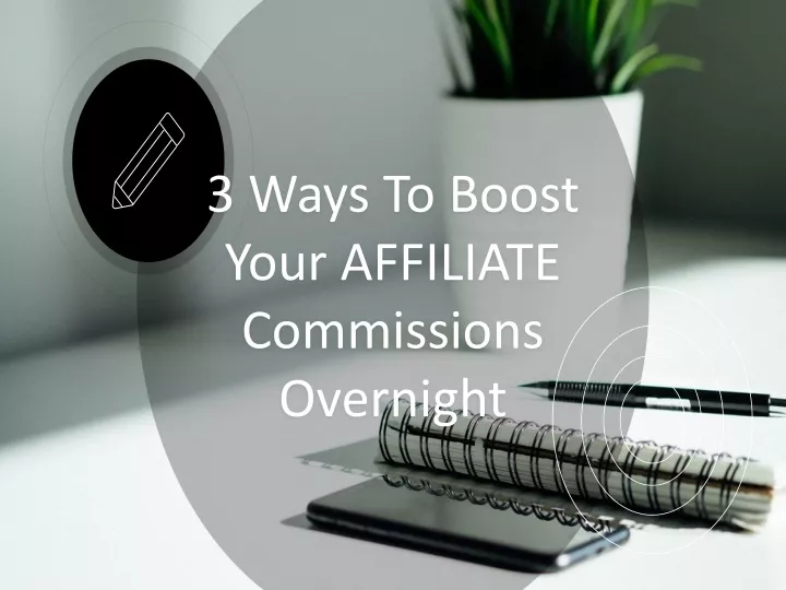 3 ways to boost your affiliate commissions overnight