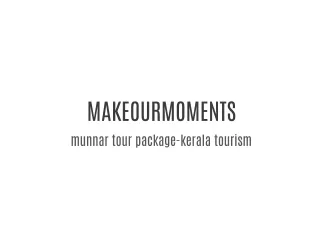 Best Tour Package-@MAKE OUR MOMENTS-Kerala Tour Package