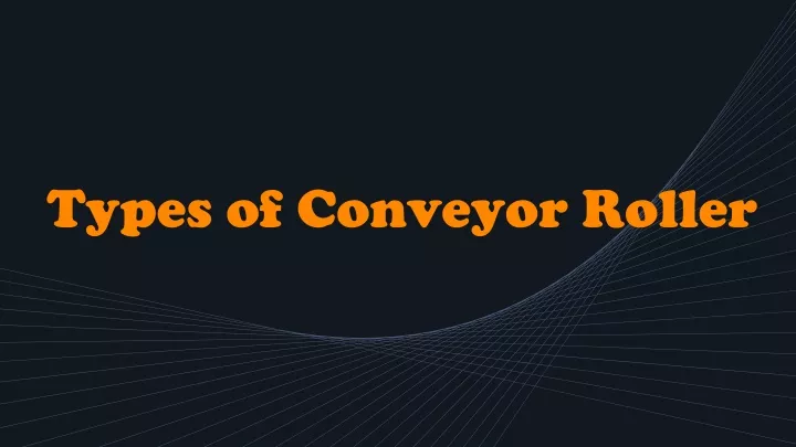 types of conveyor roller