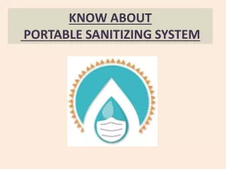 KNOW ABOUT PORTABLE SANITIZING SYSTEM