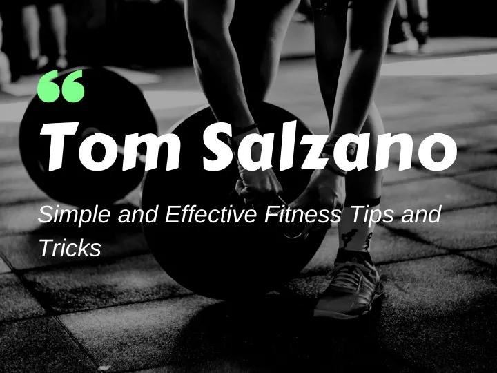 tom salzano simple and effective fitness tips