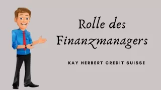 Arten von Finanzmanagern - Kay Herbert Credit Suisse