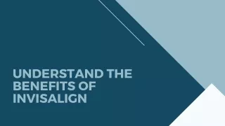 understand the benefits of invisalign