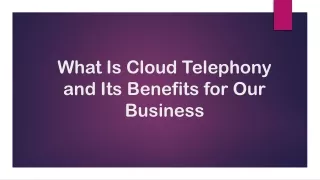 what is cloud telephony and its benefits for our business