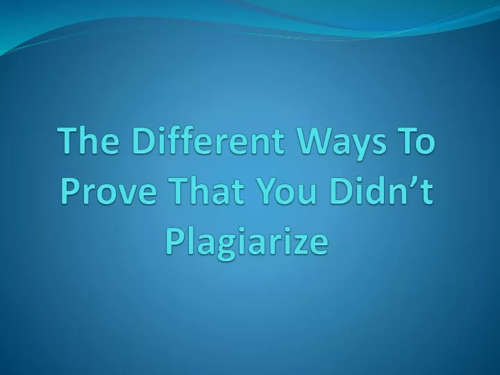 the different ways to prove that you didn t plagiarize