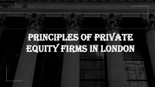 Principles of private equity firms in London