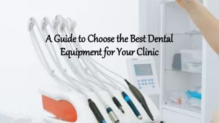 A Guide to Choose the Best Dental Equipment for Your Clinic