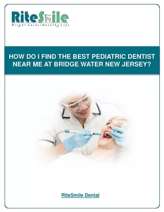 HOW DO I FIND THE BEST PEDIATRIC DENTIST NEAR ME AT BRIDGE WATER NEW JERSEY?