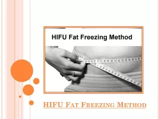 HIFU Fat Freezing Method – A Proven Way To Reduce The Fat Cells