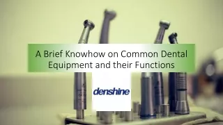 A Brief Knowhow on Common Dental Equipment and their Functions