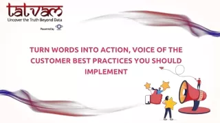 TURN WORDS INTO ACTION, VOICE OF THE CUSTOMER BEST PRACTICES YOU SHOULD IMPLEMENT