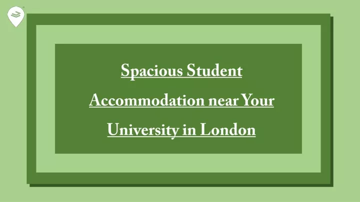 spacious student accommodation near your university in london