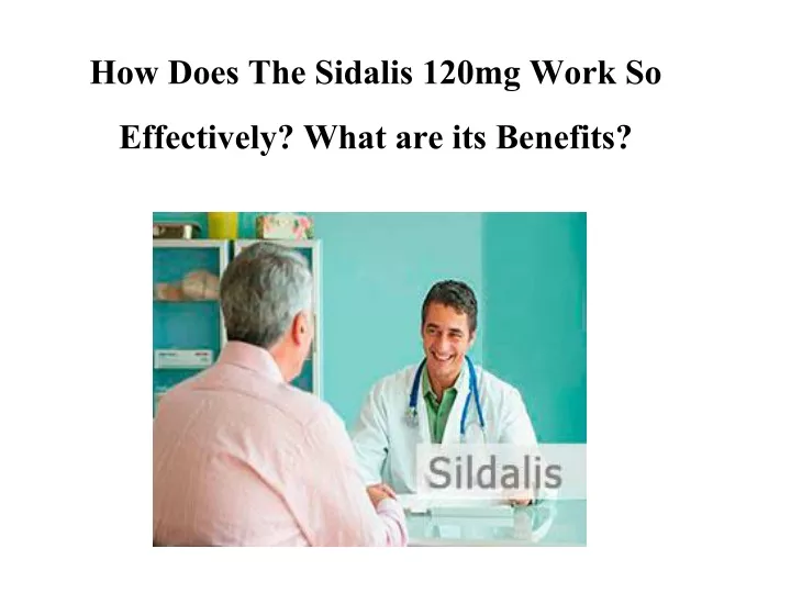 how does the sidalis 120mg work so effectively what are its benefits