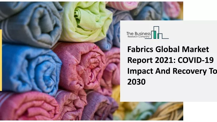 fabrics global market report 2021 covid 19 impact