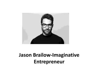 Jason Brailow- Imaginative  Entrepreneur