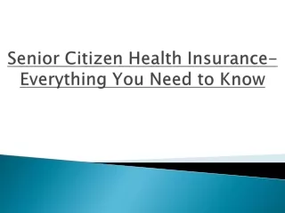 Senior Citizen Health Insurance- Everything You Need to Know