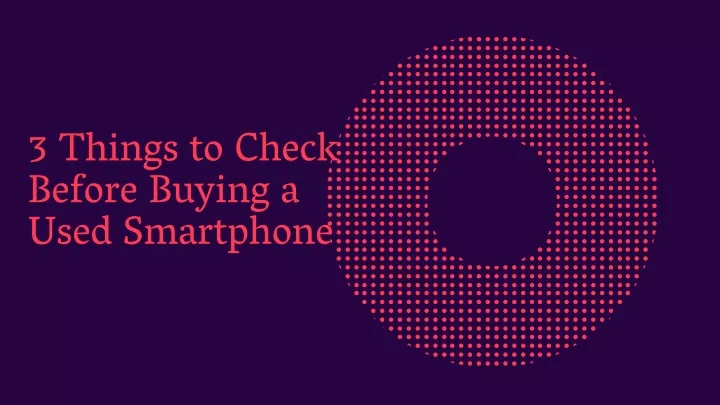 3 things to check before buying a used smartphone
