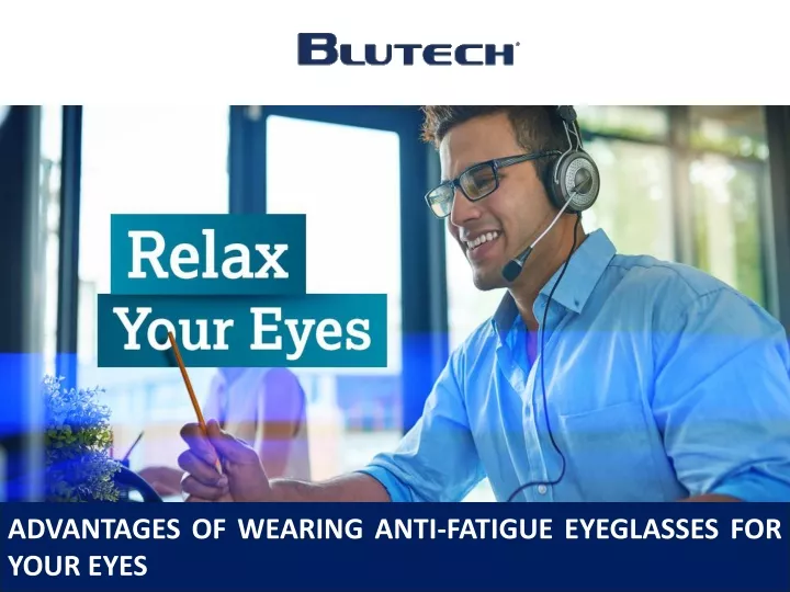 advantages of wearing anti fatigue eyeglasses