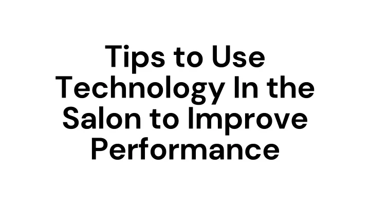 tips to use technology in the salon to improve