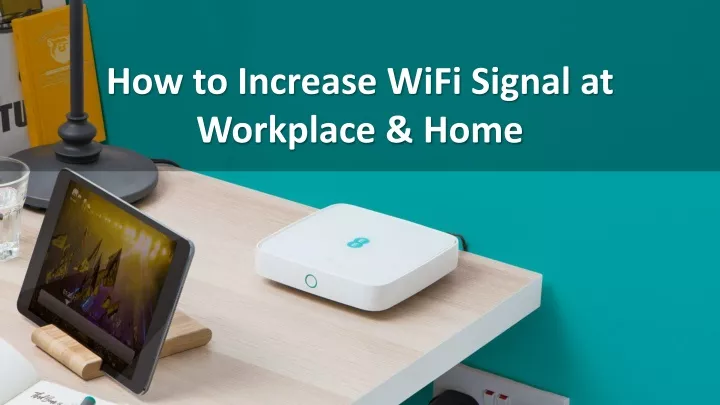 how to increase wifi signal at workplace home