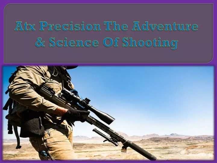 atx precision the adventure science of shooting