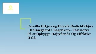 Camilla Otkjær og Henrik RadichOtkjær I Holmegaard I Bagenkop - Fokuserer På at Opbygge Højtydende Og Effektive Hold