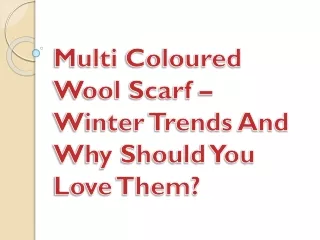 Multi Coloured Wool Scarf – Winter Trends And Why Should You Love Them?