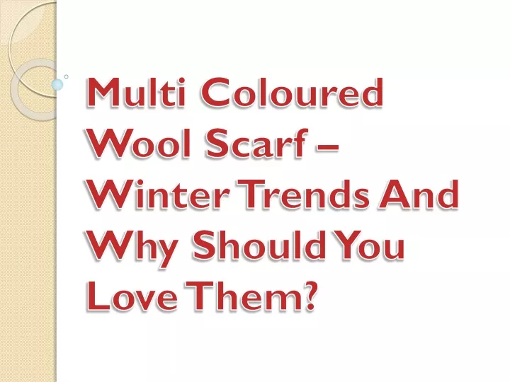 multi coloured wool scarf winter trends and why should you love them