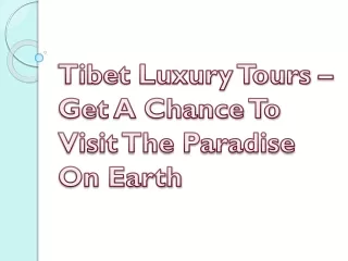 Tibet Luxury Tours – Get A Chance To Visit The Paradise On Earth
