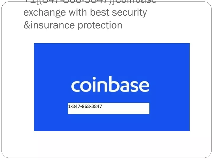 1 847 868 3847 coinbase exchange with best security insurance protection