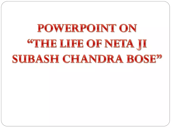 powerpoint on the life of neta ji subash chandra