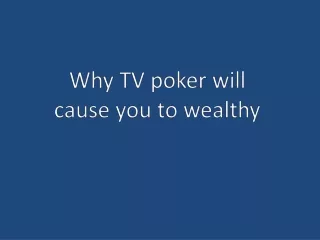 Why TV poker will cause you to wealthy