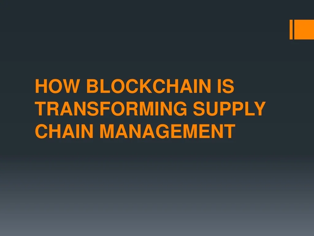 PPT - HOW BLOCKCHAIN IS TRANSFORMING SUPPLY CHAIN MANAGEMENT PowerPoint ...