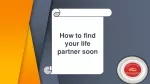How to find your life partner soon - slide 1