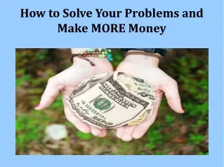 How to Solve Your Problems and Make MORE Money
