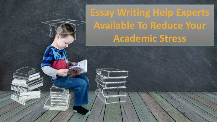 essay writing help experts available to reduce